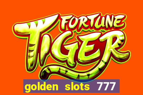 golden slots 777 paga mesmo